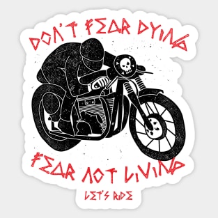 Don't fear dying, Fear not living Sticker